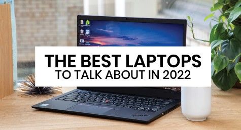 The Best Laptops to Talk About in 2022
