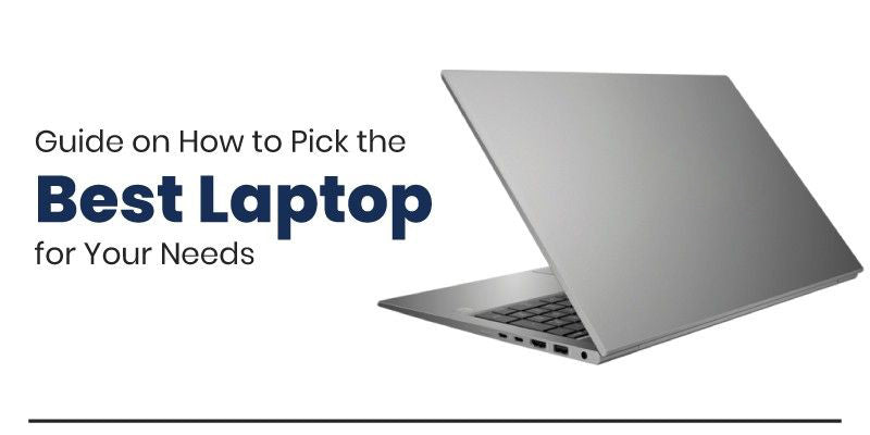 Guide on How to Pick the Best Laptop for Your Needs
